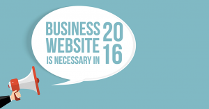 Business Website is Necessary in 2016!
