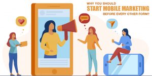 Why You Should Start Mobile Marketing Before Every Other Form?