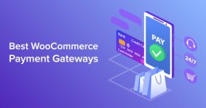 Best WooCommerce Payment Gateways for Smooth Payment Experience